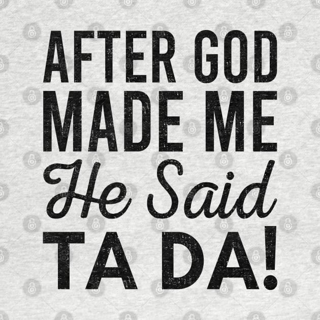 After God Made Me He Said Tada by Zen Cosmos Official